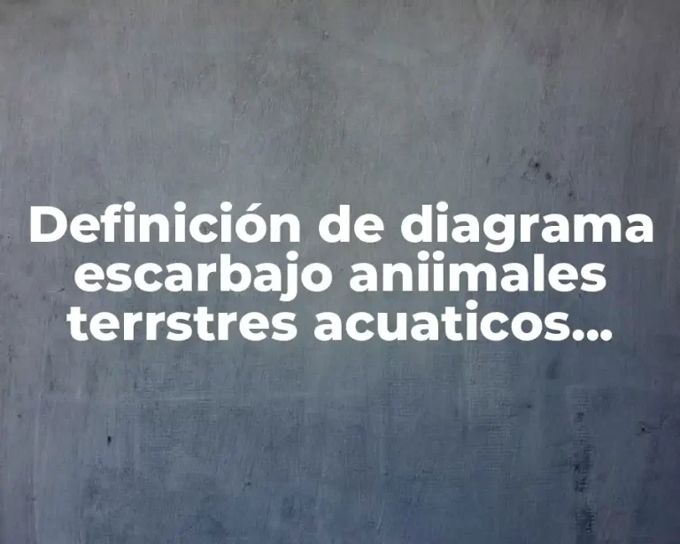 Definición de diagrama escarbajo aniimales terrstres acuaticos anfibios