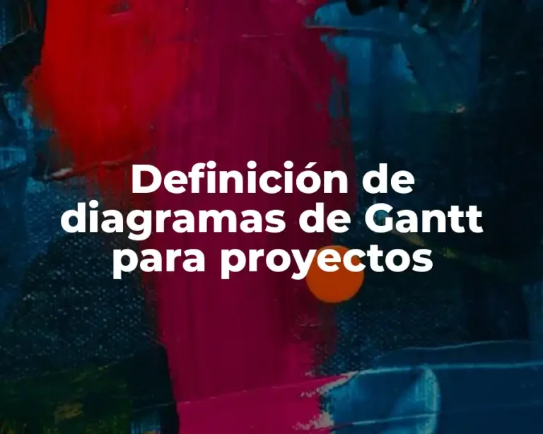 Definición de diagramas de Gantt para proyectos
