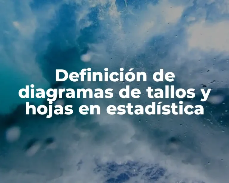 Definición de diagramas de tallos y hojas en estadística