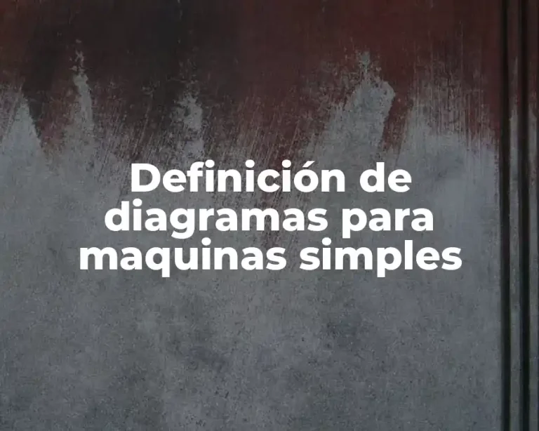 Definición de diagramas para maquinas simples