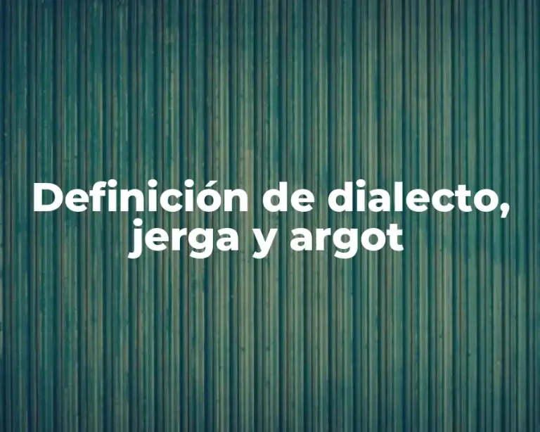Definición de dialecto, jerga y argot