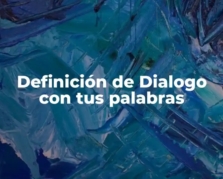 Definición de Dialogo con tus palabras