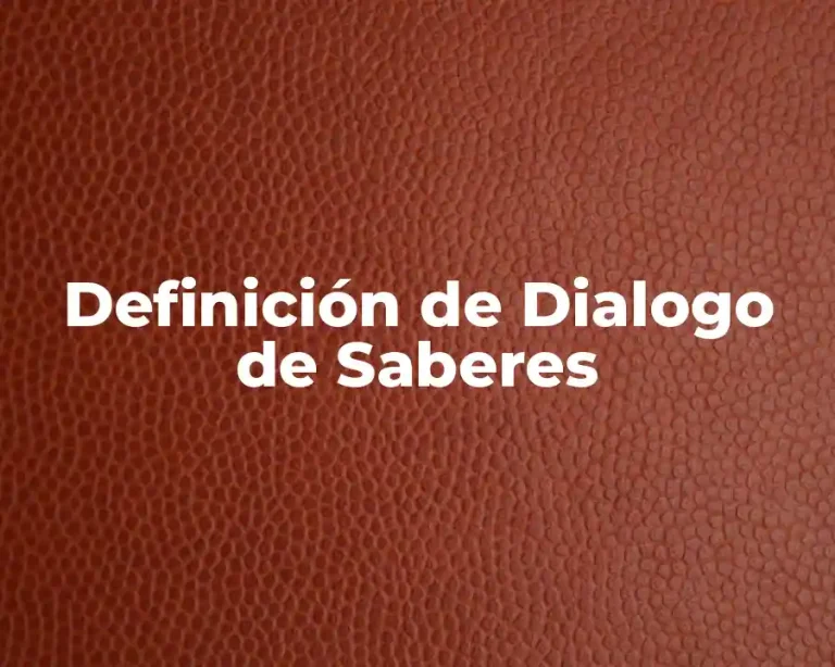 Definición de Dialogo de Saberes