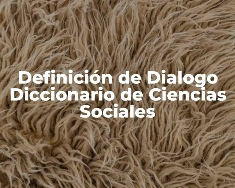 Definición de Dialogo Diccionario de Ciencias Sociales