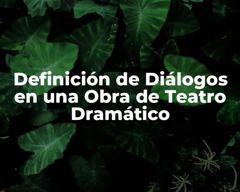 Definición de Diálogos en una Obra de Teatro Dramático
