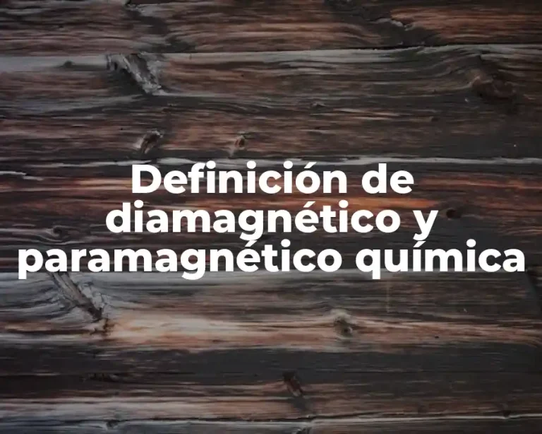 Definición de diamagnético y paramagnético química