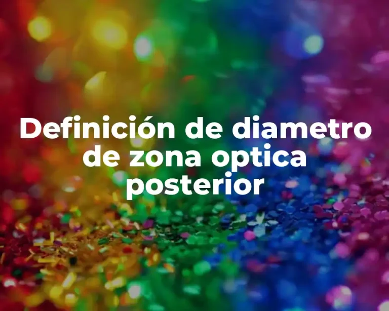 Definición de diametro de zona optica posterior