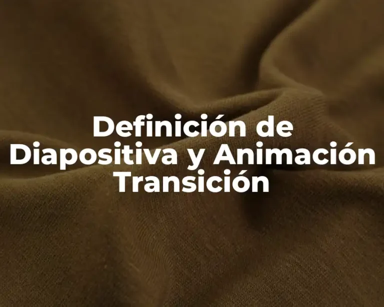 Definición de Diapositiva y Animación Transición