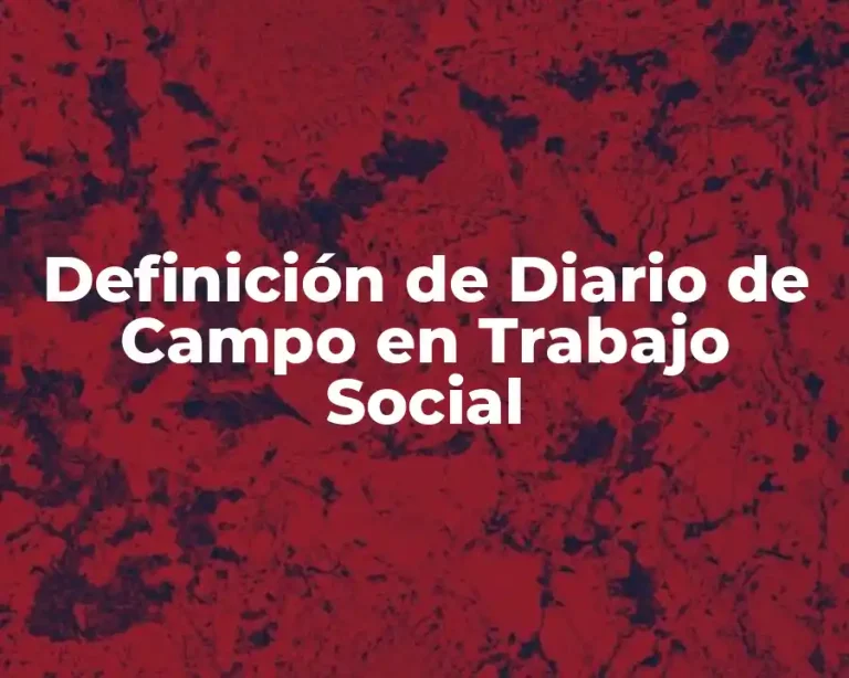 Definición de Diario de Campo en Trabajo Social