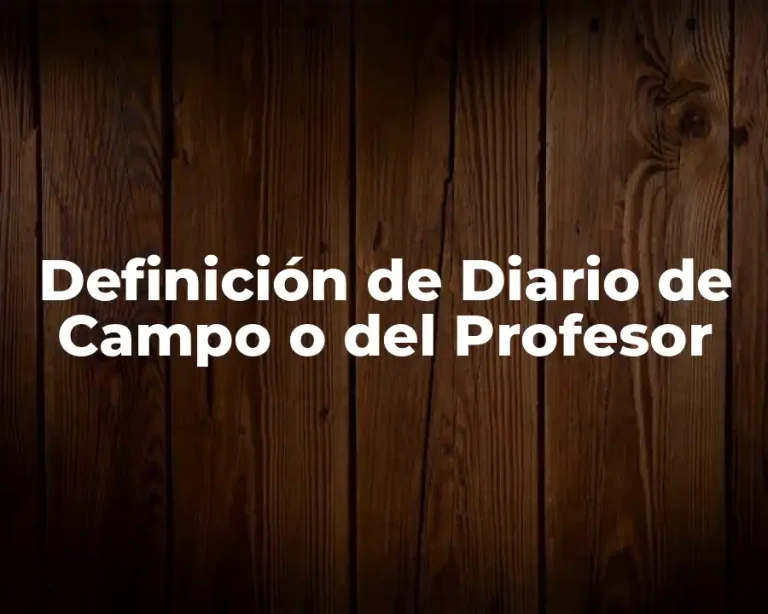 Definición de Diario de Campo o del Profesor