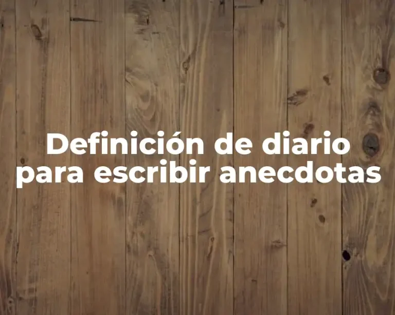 Definición de diario para escribir anecdotas