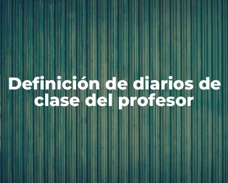 Definición de diarios de clase del profesor