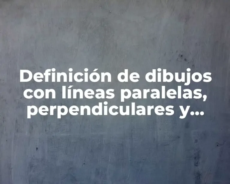 Definición de dibujos con líneas paralelas, perpendiculares y secantes