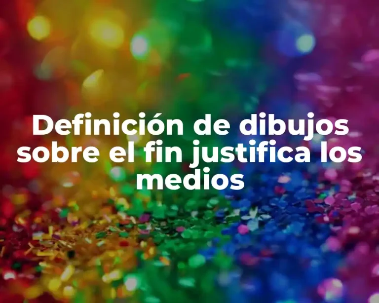 Definición de dibujos sobre el fin justifica los medios