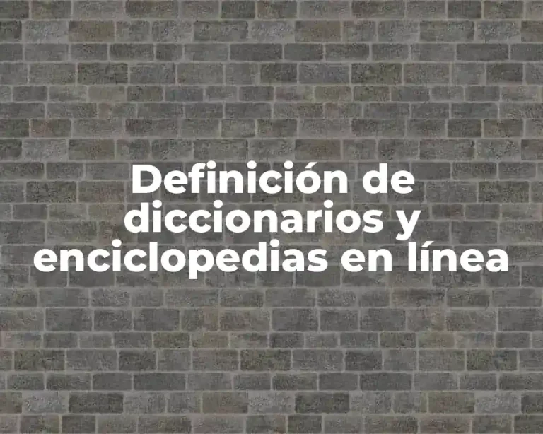 Definición de diccionarios y enciclopedias en línea