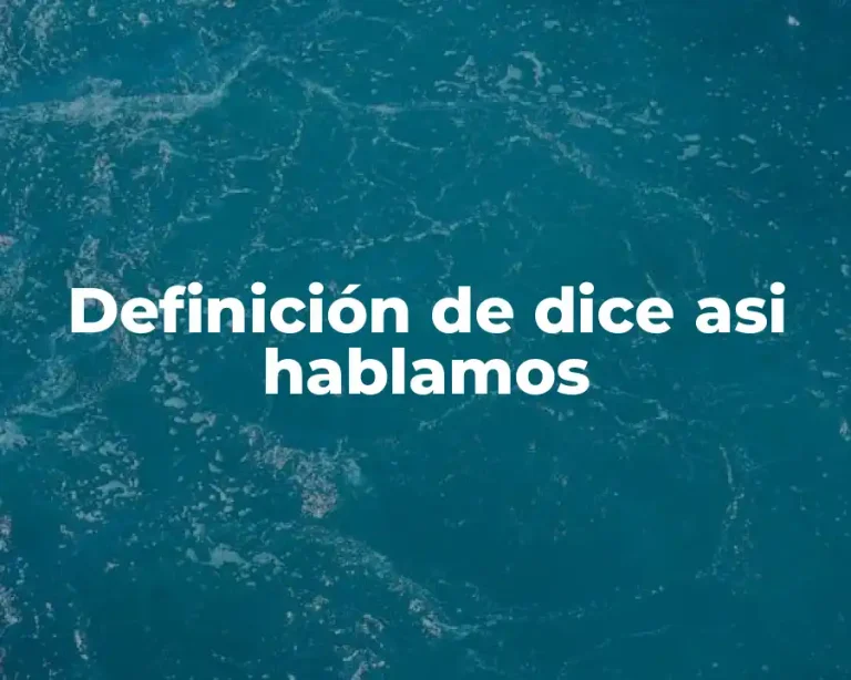 Definición de dice asi hablamos