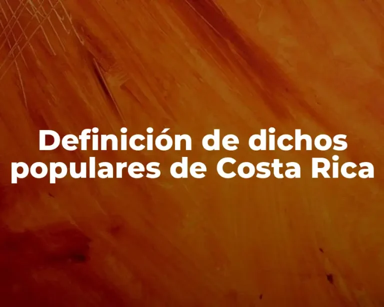Definición de dichos populares de Costa Rica