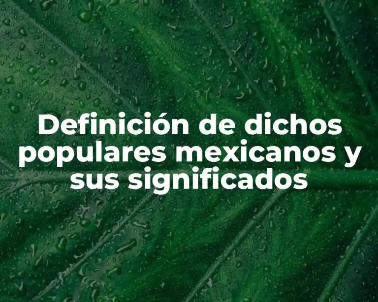 Definición de dichos populares mexicanos y sus significados