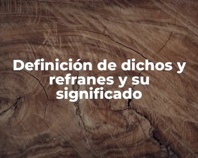 Definición de dichos y refranes y su significado