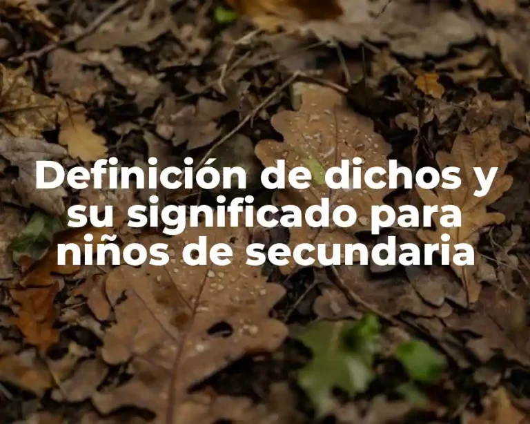 Definición de dichos y su significado para niños de secundaria