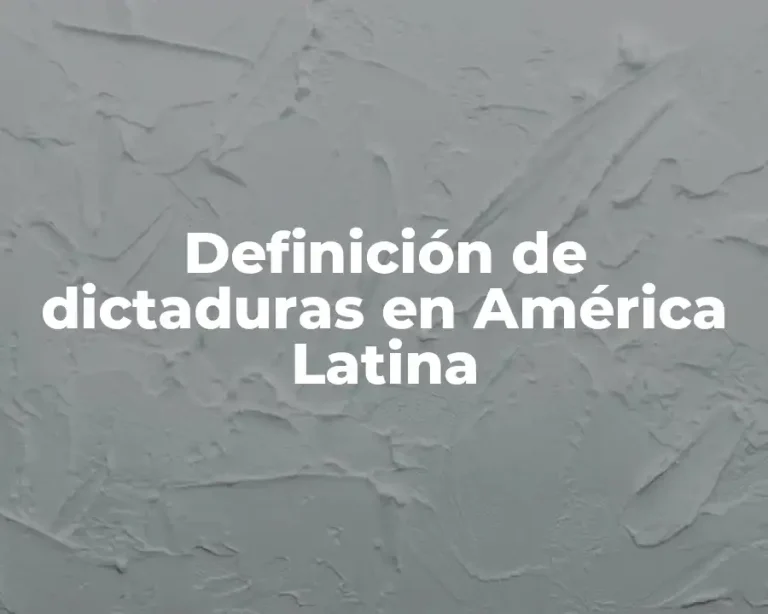 Definición de dictaduras en América Latina