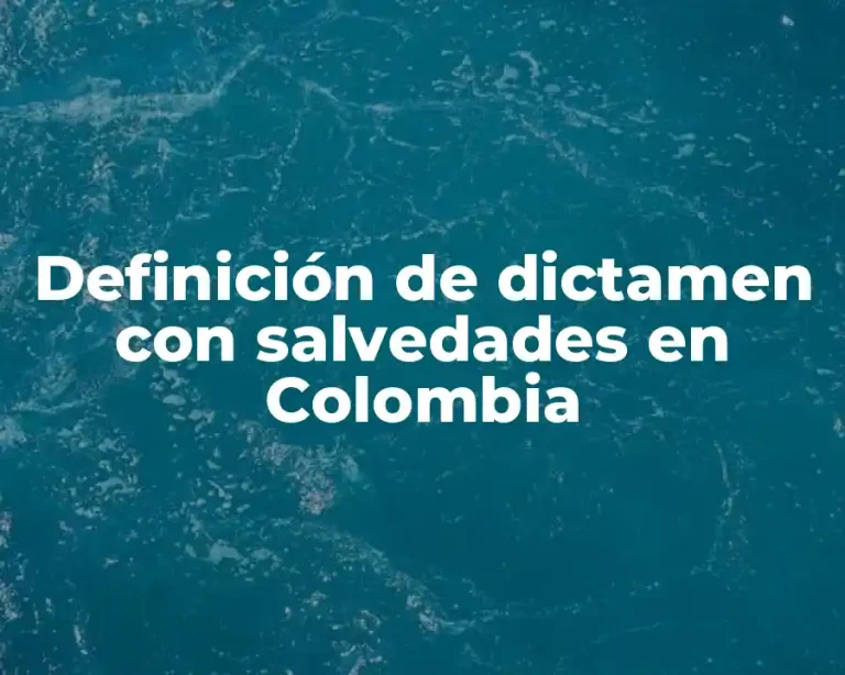 Definición de dictamen con salvedades en Colombia