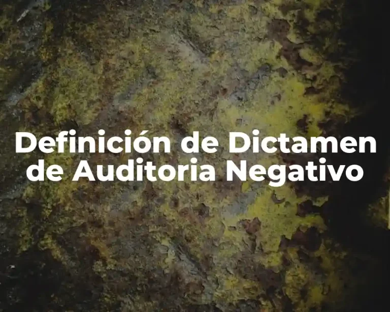 Definición de Dictamen de Auditoria Negativo