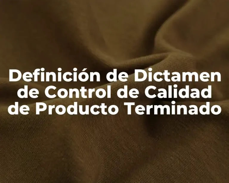 Definición de Dictamen de Control de Calidad de Producto Terminado