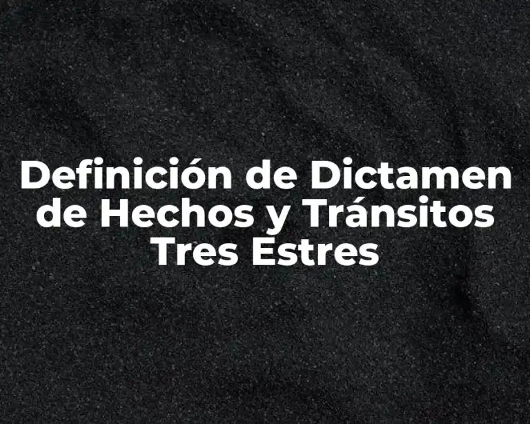 Definición de Dictamen de Hechos y Tránsitos Tres Estres