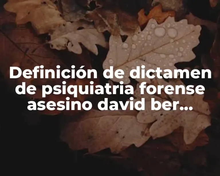 Definición de dictamen de psiquiatria forense asesino david ber cowits