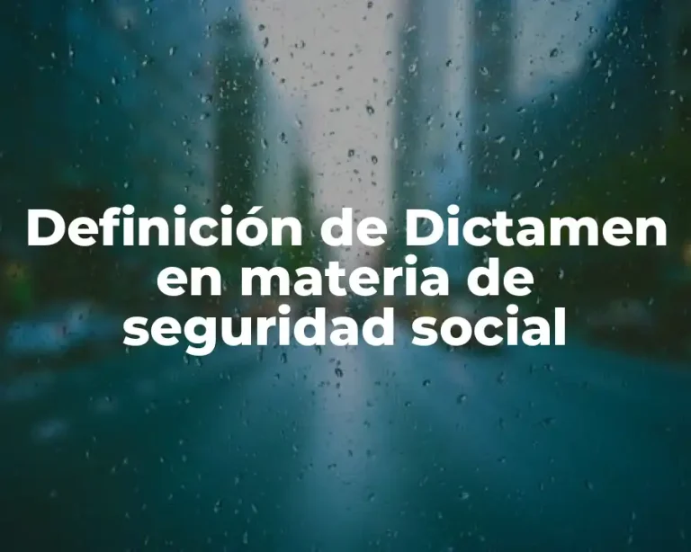 Definición de Dictamen en materia de seguridad social