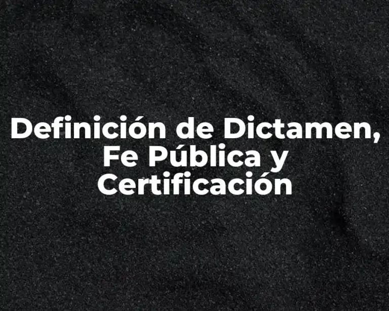 Definición de Dictamen, Fe Pública y Certificación