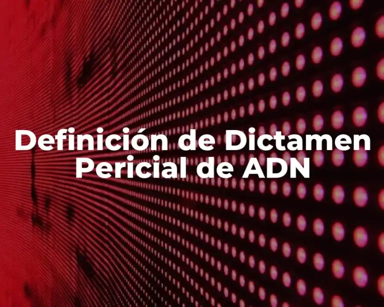 Definición de Dictamen Pericial de ADN