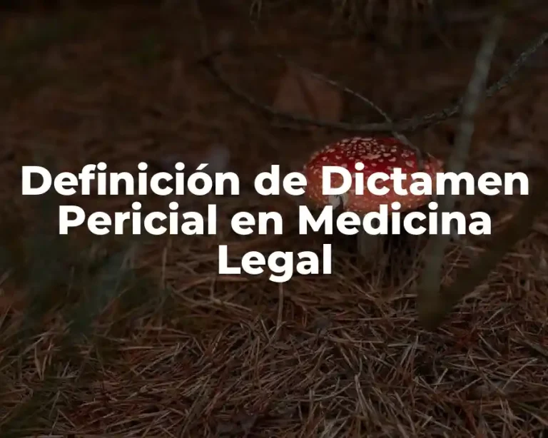 Definición de Dictamen Pericial en Medicina Legal