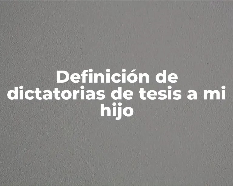 Definición de dictatorias de tesis a mi hijo