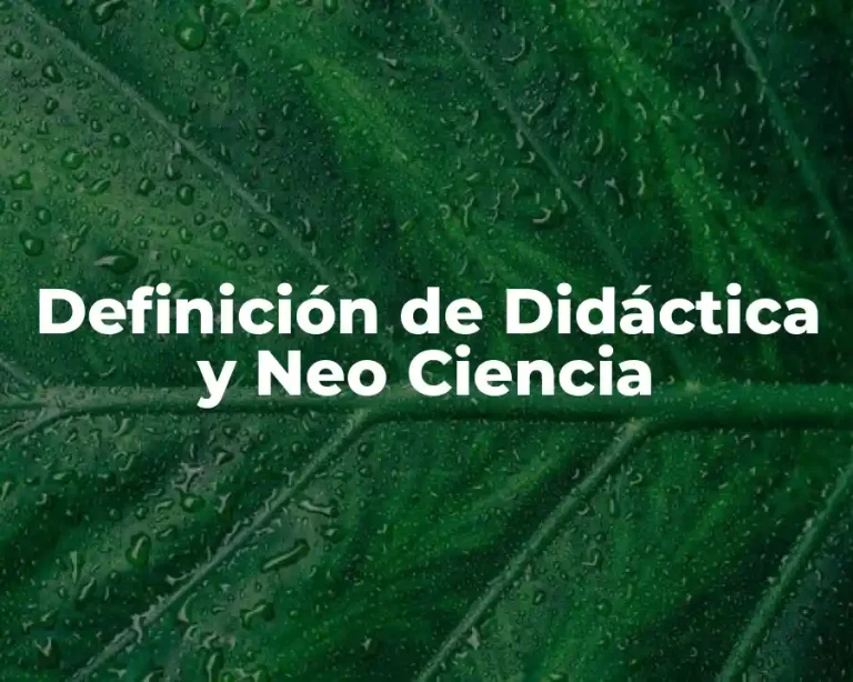 Definición de Didáctica y Neo Ciencia