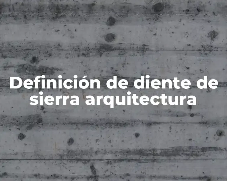 Definición de diente de sierra arquitectura