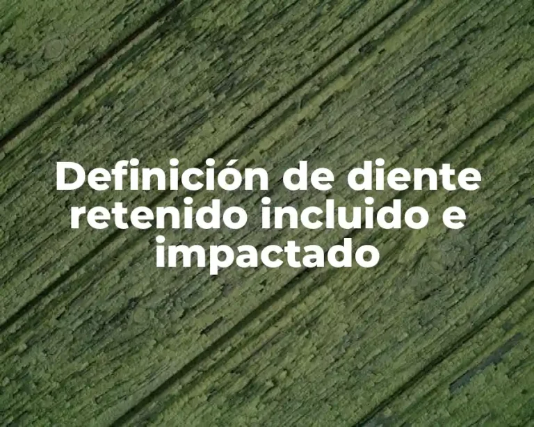 Definición de diente retenido incluido e impactado
