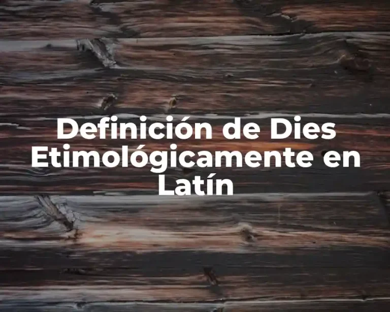 Definición de Dies Etimológicamente en Latín