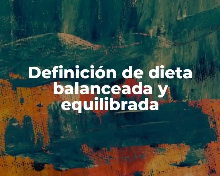 Definición de dieta balanceada y equilibrada