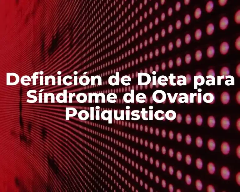 Definición de Dieta para Síndrome de Ovario Poliquistico