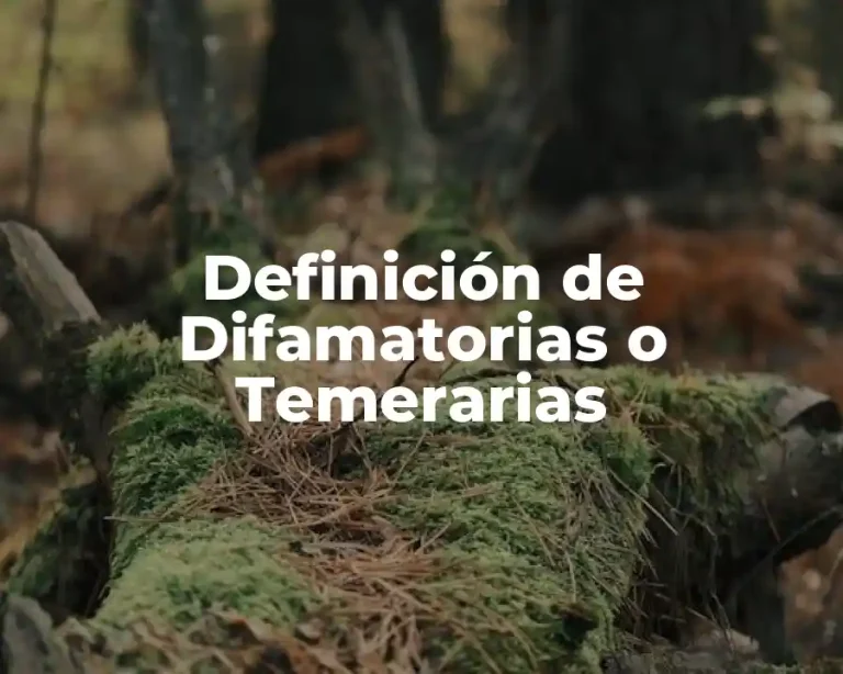 Definición de Difamatorias o Temerarias