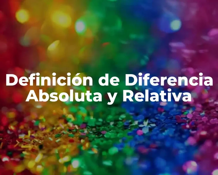 Definición de Diferencia Absoluta y Relativa
