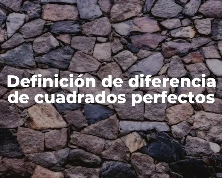 Definición de diferencia de cuadrados perfectos