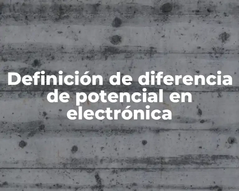Definición de diferencia de potencial en electrónica