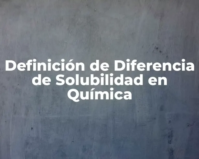 Definición de Diferencia de Solubilidad en Química