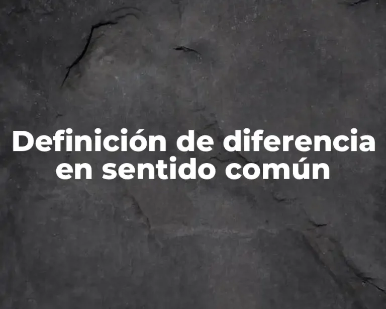 Definición de diferencia en sentido común
