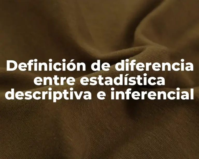 Definición de diferencia entre estadística descriptiva e inferencial