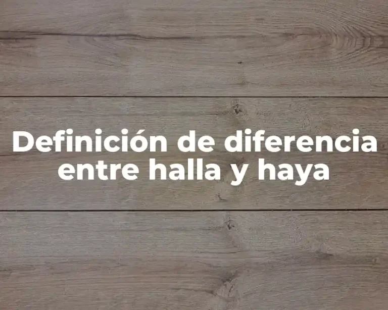 Definición de diferencia entre halla y haya