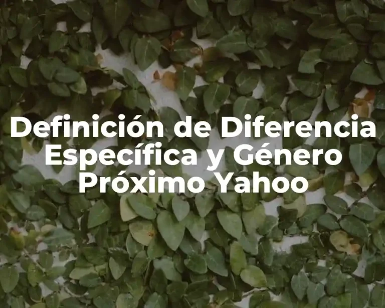 Definición de Diferencia Específica y Género Próximo Yahoo